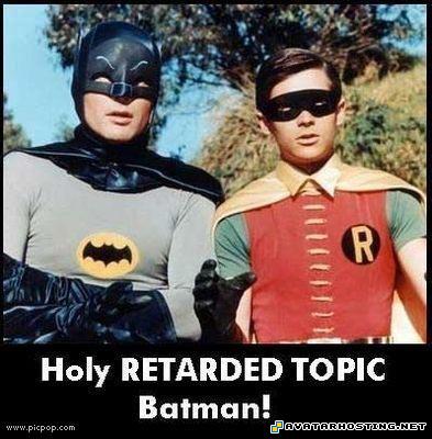 Holy Retarded Topic Batman batmanrobbin